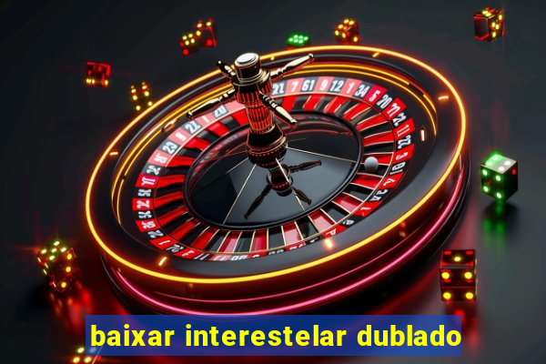 baixar interestelar dublado
